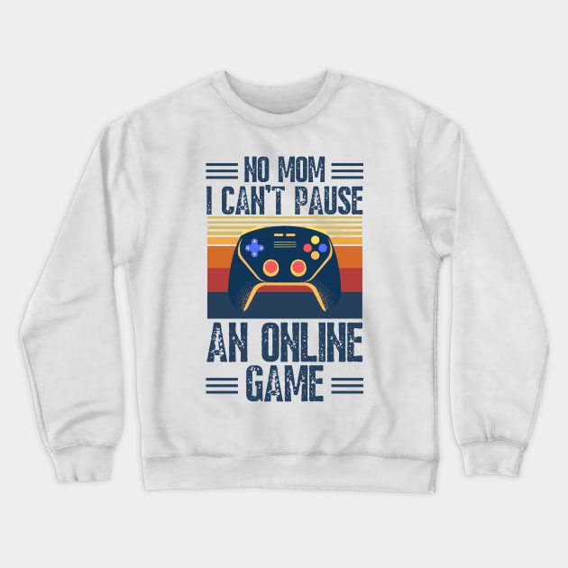 no mom I can’t pause an online game Crewneck Sweatshirt by JustBeSatisfied